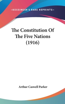 Hardcover The Constitution Of The Five Nations (1916) Book