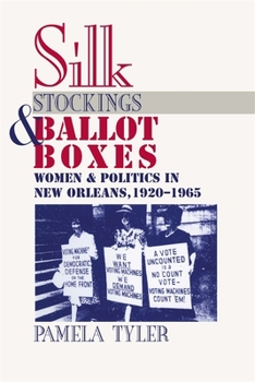 Paperback Silk Stockings and Ballot Boxes: Women and Politics in New Orleans, 1920-1963 Book