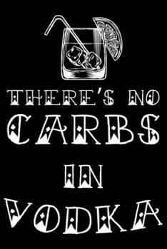 Paperback There's No Carbs In Vodka: Keto journal for women, keto gifts for women, keto gifts ideas 6x9 Journal Gift Notebook with 125 Lined Pages Book