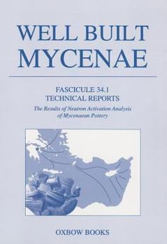 Paperback Well Built Mycenae: Fascicule 34.1 Technical Reports: The Results of Neutron Activation Analysis of Mycenaean Pottery [With DVD] Book