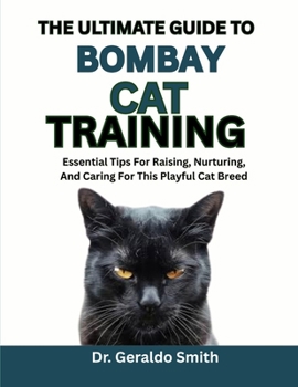 Paperback The Easy Guide to Bombay Cat Training: Essential Tips For Raising, Nurturing, And Caring For This Playful Cat Breed Book