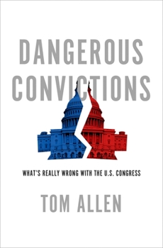 Hardcover Dangerous Convictions: What's Really Wrong with the U.S. Congress Book
