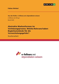 Abstrakte Markenformen im Verletzungsprozess. Welche Relevanz haben Begleitumstände für die Verwechslungsgefahr? (German Edition)