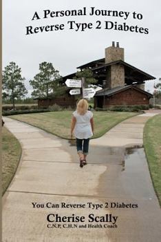 Paperback A Personal Journey to Reverse Type 2 Diabetes: You Can Reverse Type 2 Diabetes Book