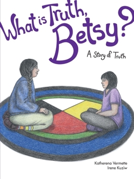 What is Truth, Betsy?: A Story of Truth - Book  of the Seven Teachings Stories