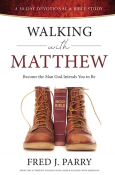 Paperback Walking With Matthew: Become The Man God Intended You To Be Book