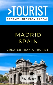 Paperback Greater Than a Tourist - Madrid Spain: 50 Travel Tips from a Local Book