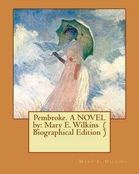 Paperback Pembroke. A NOVEL by: Mary E. Wilkins ( Biographical Edition ) Book