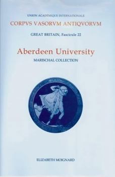 Corpus Vasorum Antiquorum, Great Britain Fascicule 22, Aberdeen University: Marischal Collection (Corpus Vasorum Antiquorum)
