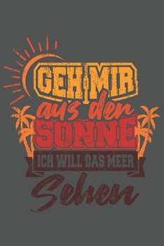 Geh Mir Aus Der Sonne Ich Will Das Meer Sehen: Urlaub Strand Geschenk F�r Reisende Dina5 Kariert Notizbuch Tagebuch Planer Notizblock Malheft Kladde Journal Strazze