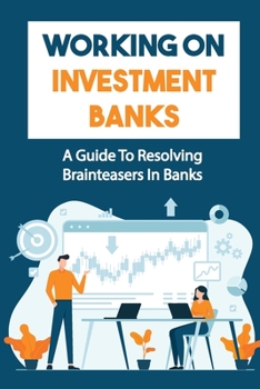 Paperback Working On Investment Banks: A Guide To Resolving Brainteasers In Banks: Monetary Policy Book