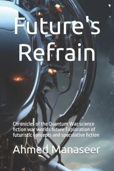 Paperback Future's Refrain: Chronicles of the Quantum War science fiction war worlds future Exploration of futuristic concepts and speculative fiction . Book