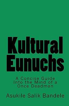 Paperback Kultural Eunuchs: A Concise Guide Into the Mind of a Once Deadman Book