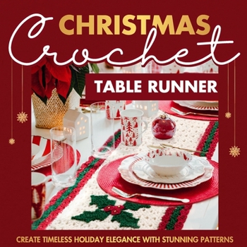 Paperback Christmas Crochet Table Runner: Create Timeless Holiday Elegance with Stunning Patterns: Crochet Projects for Christmas Book
