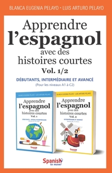 Paperback Apprendre l'espagnol avec des histoires courtes, Vol. 1/2: débutants - intermédiaire - avancé [French] Book