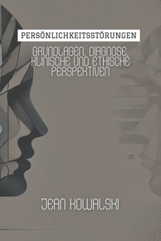 Persönlichkeitsstörungen: Grundlagen, Diagnose, Klinische Und Ethische Perspektiven (Psychische Störungen: Eine Serie über Psychologische Erkrankungen) (German Edition)