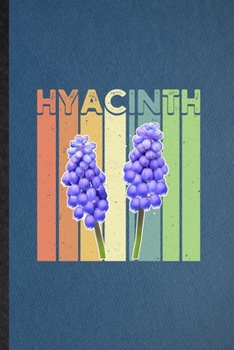 Hyacinth: Lined Notebook For Hyacinth Florist Gardener. Funny Ruled Journal For Gardening Plant Lady. Unique Student Teacher Blank Composition/ Planner Great For Home School Office Writing