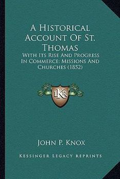 Paperback A Historical Account Of St. Thomas: With Its Rise And Progress In Commerce; Missions And Churches (1852) Book