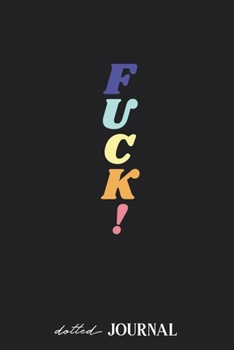 Dotted Journal: F U C K Fuck ! Retro Vintage Colors Quote • Dotted Grid Notebook Journal & Notebook 120 pages| Blank Bullet Sketching & Writing Book (6"x9") | Great small gift for friends