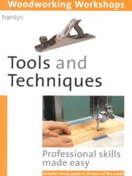 Paperback Tools and Techniques: Professional Skills Made Easy (Woodworking Workshops) Book