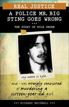 Paperback Real Justice: A Police Mr. Big Sting Goes Wrong: The Story of Kyle Unger Book