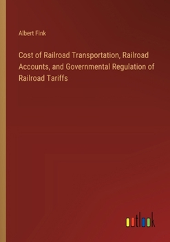 Paperback Cost of Railroad Transportation, Railroad Accounts, and Governmental Regulation of Railroad Tariffs Book