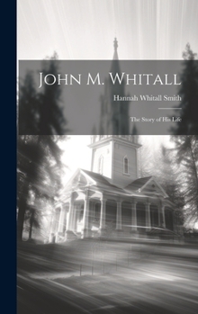 Hardcover John M. Whitall: The Story of His Life Book