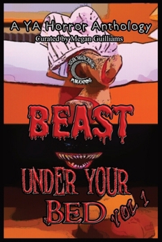 Beast under Your Bed : A YA Horror Anthology