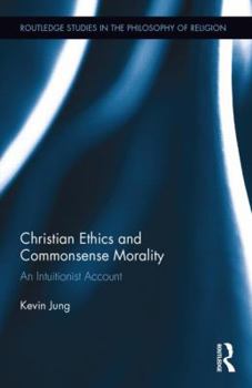 Hardcover Christian Ethics and Commonsense Morality: An Intuitionist Account Book