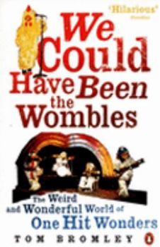 Paperback We Could Have Been the Wombles: The Weird And Wonderful World Of One Hit Wonders Book