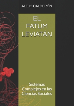 EL FATUM LEVIATÁN: Sistemas Complejos en las Ciencias Sociales (Spanish Edition)