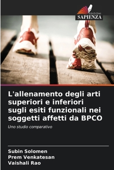 Paperback L'allenamento degli arti superiori e inferiori sugli esiti funzionali nei soggetti affetti da BPCO [Italian] Book