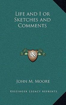 Life and I or Sketches and Comments