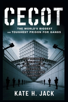 Paperback Cecot: The World's Biggest and Toughest Prison for Gangs: How President Bukele Took Bold Action to Reclaim El Salvador from Violence Book