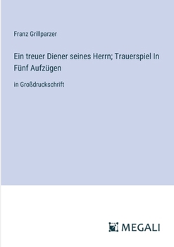 Paperback Ein treuer Diener seines Herrn; Trauerspiel In Fünf Aufzügen: in Großdruckschrift [German] Book