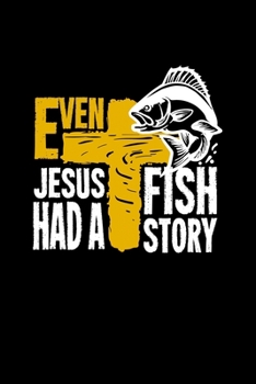 Even Jesus Had A Fish Story: 6x9 Dotgrid Notebook and Journal For A Fisherman