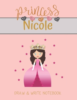 Paperback Princess Nicole Draw & Write Notebook: With Picture Space and Dashed Mid-line for Small Girls Personalized with their Name Book