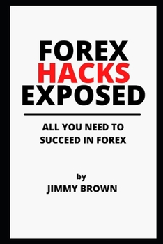 Paperback Forex Hacks Exposed: ALL YOU NEED TO SUCCEED IN FOREX (Forex for Beginners, MT4/MT5, Currency Trading, Foreign Exchange, Make Money Online, Book