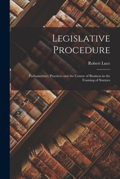 Paperback Legislative Procedure: Parliamentary Practices and the Course of Business in the Framing of Statutes Book