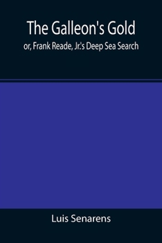 Paperback The Galleon's Gold; or, Frank Reade, Jr.'s Deep Sea Search. Book