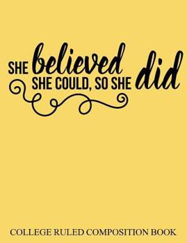 College Ruled Composition Book Yellow She Believed She Could So She Did