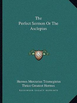 Paperback The Perfect Sermon Or The Asclepius Book