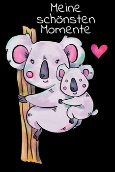 Meine Sch�nsten Momente: Notebook Notizbuch College Liniert Journal Linien Din A5 120 Seiten I Schulheft I Skizzenbuch I Tagebuch I Ideenbuch I Baby Momente I Geburt I Werdende Mutter I S��er Koala Mi