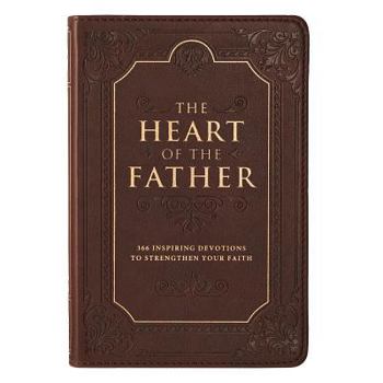 The Heart of the Father: 366 Inspiring Devotions to Strengthen Your Faith (LuxLeather)