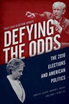 Paperback Defying the Odds: The 2016 Elections and American Politics, Post 2018 Election Update Book