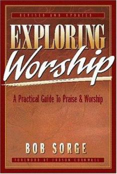 Paperback Exploring Worship: A Practical Guide to Praise & Worship Book