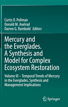 Hardcover Mercury and the Everglades. a Synthesis and Model for Complex Ecosystem Restoration: Volume III - Temporal Trends of Mercury in the Everglades, Synthe Book