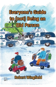 Paperback Everyone's Guide to (not) being an Old Person: A fun handbook for anyone who knows someone who might be old, or doesn't want to get old themselves. Book