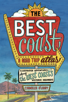Paperback The Best Coast: A Road Trip Atlas: Illustrated Adventures Along the West Coasts Historic Highways (Travel Guide to Washington, Oregon, California & Pc Book