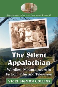 Paperback The Silent Appalachian: Wordless Mountaineers in Fiction, Film and Television Book
